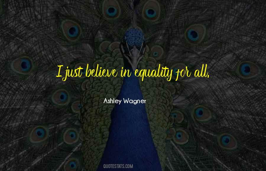 I Believe In Equality Quotes #1118708