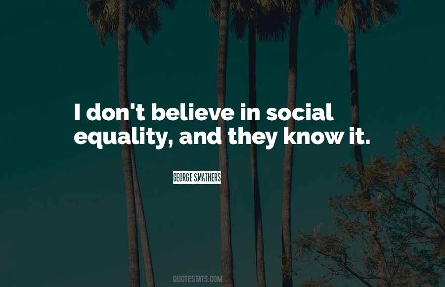I Believe In Equality Quotes #1633173