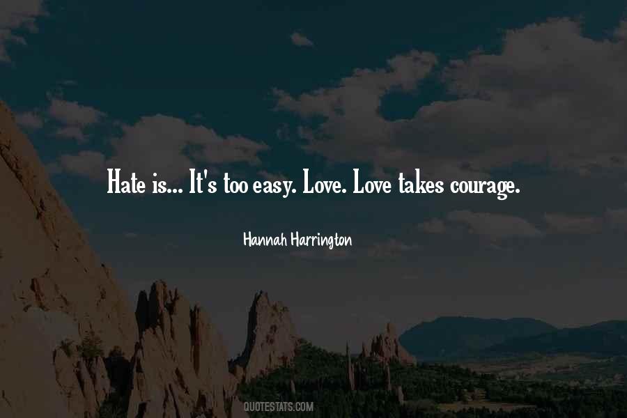 Quotes About Hate Is Easy Love Takes Courage #1322237 Quotes About Hate Is Easy Love Takes Courage #1322237