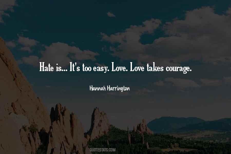 Quotes About Hate Is Easy Love Takes Courage #1322237