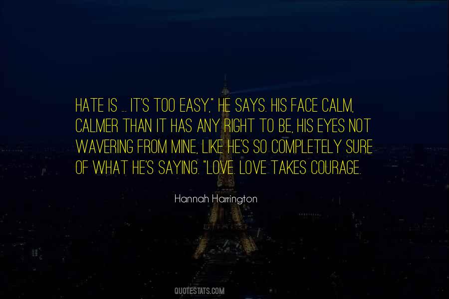 Quotes About Hate Is Easy Love Takes Courage #553758