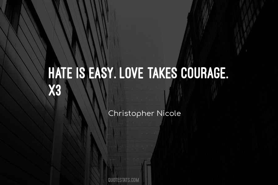 Quotes About Hate Is Easy Love Takes Courage #816803 Quotes About Hate Is Easy Love Takes Courage #816803