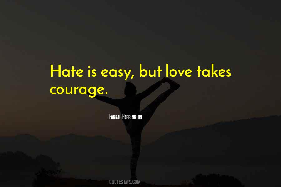 Quotes About Hate Is Easy Love Takes Courage #876016