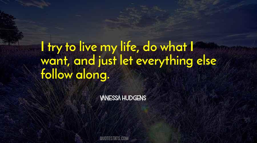 I Just Want To Live My Life Quotes #771402