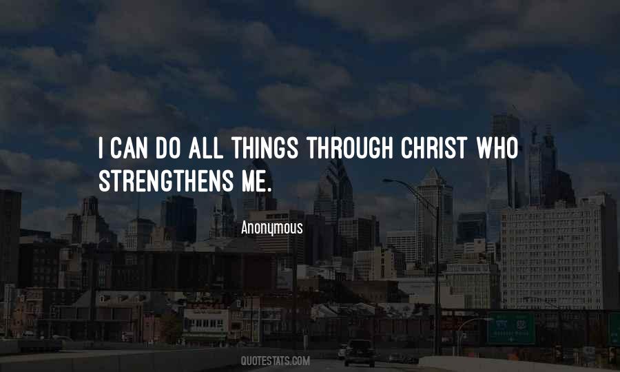 I Can Do All Things Through Christ Who Strengthens Me Quotes #1872742
