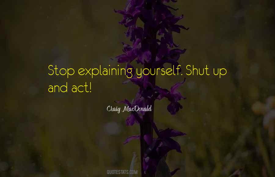 Stop Explaining Myself Quotes #1190559