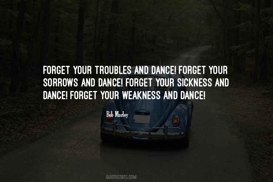 Forget Your Troubles And Dance Quotes #139966