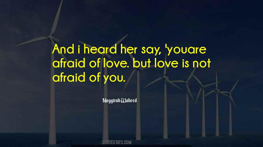 Not Afraid Of Love Quotes #935618
