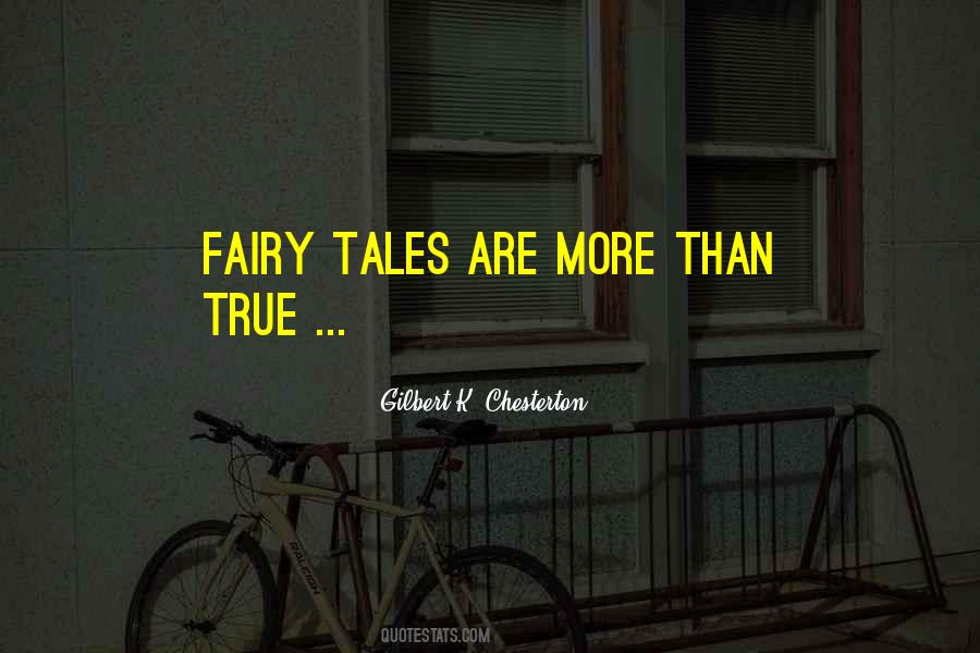 Fairy Tales Are More Than True Quotes #724565