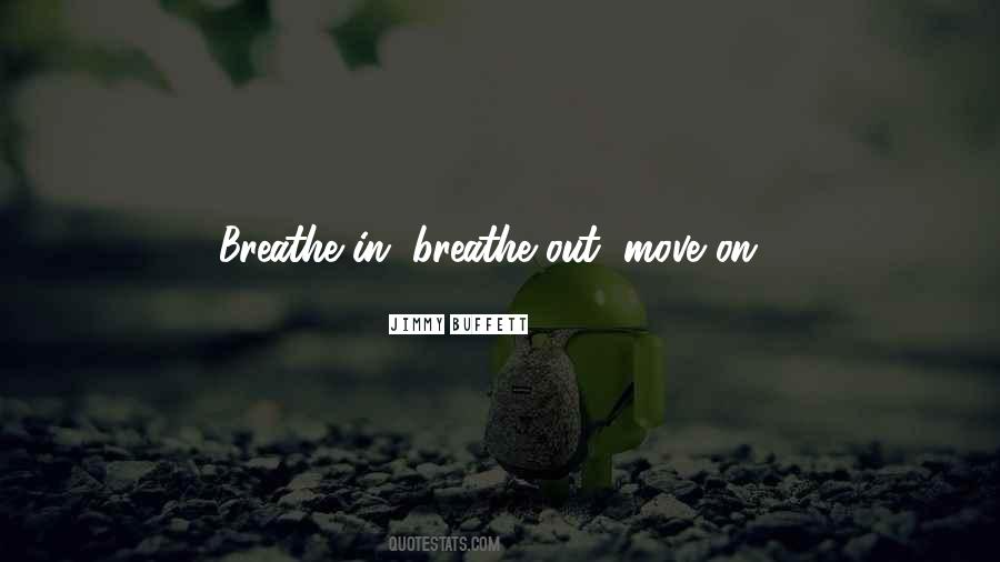 Breathe In Breathe Out Move On Quotes #63827