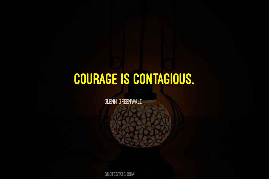 Courage Is Contagious Quotes #1210491