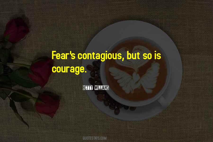 Courage Is Contagious Quotes #1648221