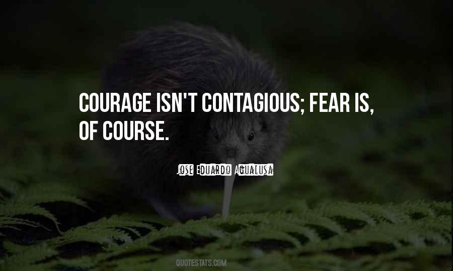 Courage Is Contagious Quotes #361594