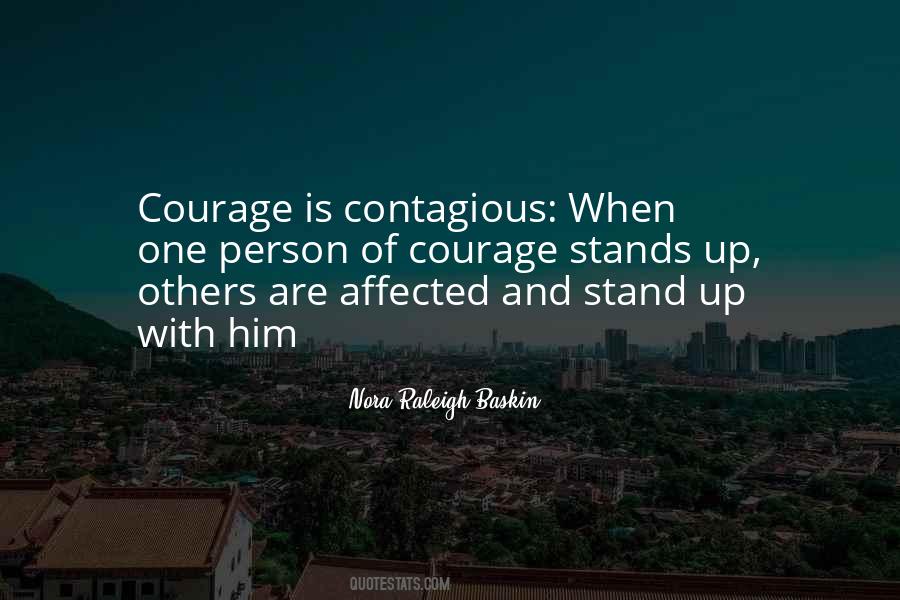 Courage Is Contagious Quotes #74414