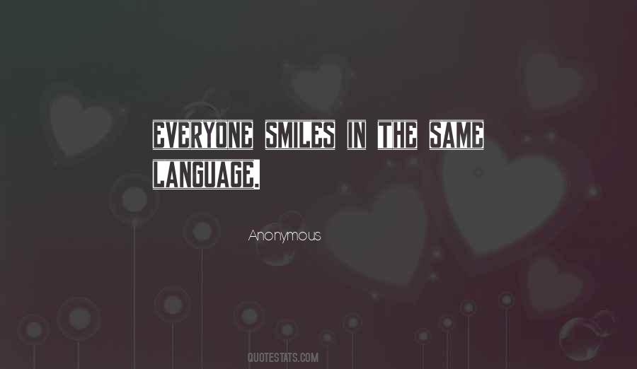 Everyone Smiles In The Same Language Quotes #1874907 Everyone Smiles In The Same Language Quotes #1874907