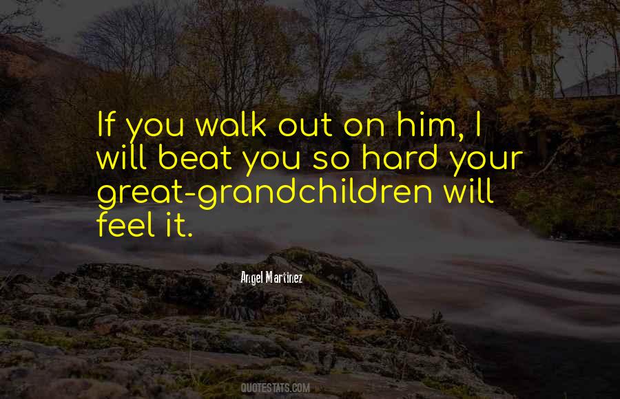 If You Walk Out Quotes #1079917