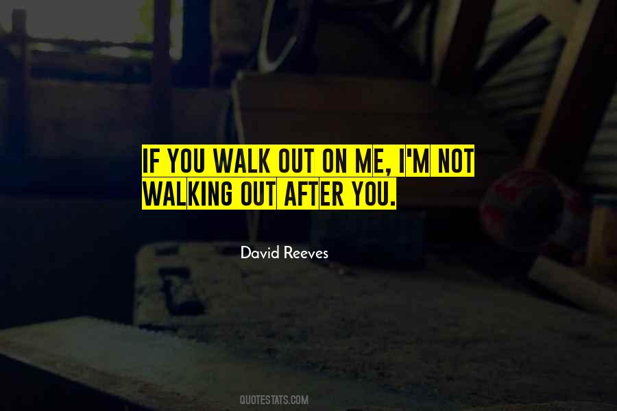 If You Walk Out Quotes #327323