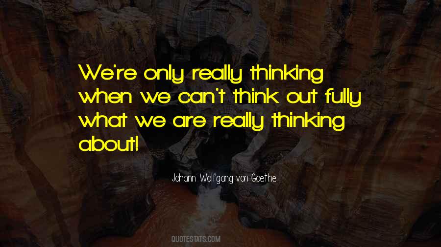 Quotes About What We Think About #237670