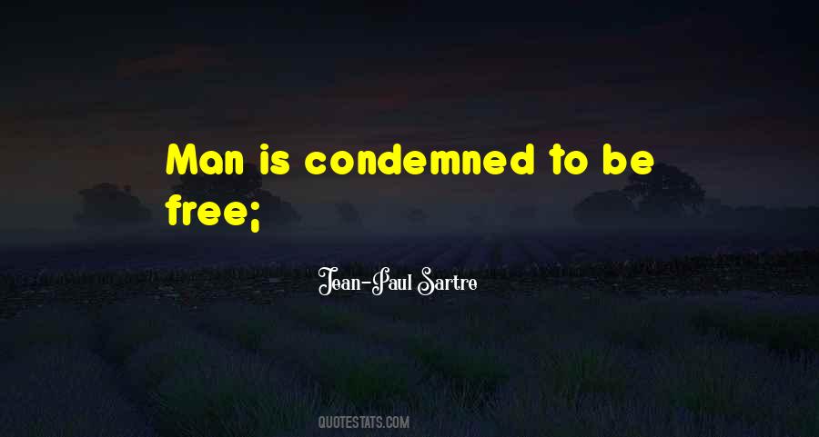 Man Is Condemned To Be Free Quotes #1197900