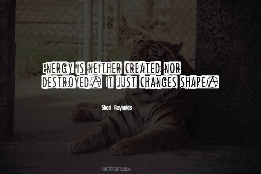Energy Cannot Be Created Or Destroyed Quotes #1658307