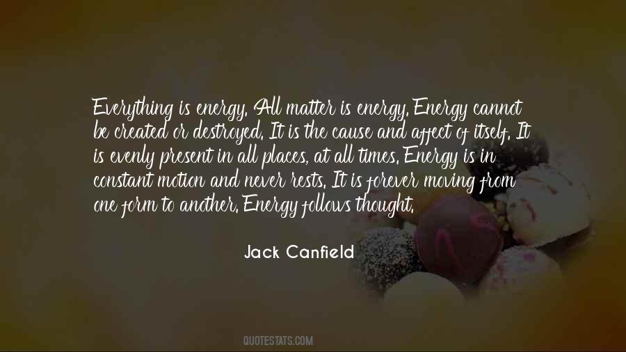 Energy Cannot Be Created Or Destroyed Quotes #329183