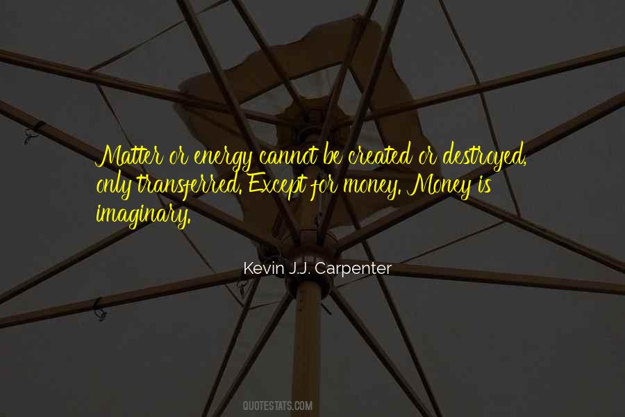Energy Cannot Be Created Or Destroyed Quotes #651782