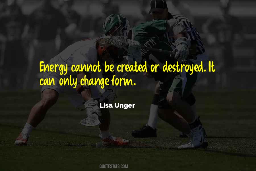 Energy Cannot Be Created Or Destroyed Quotes #958282