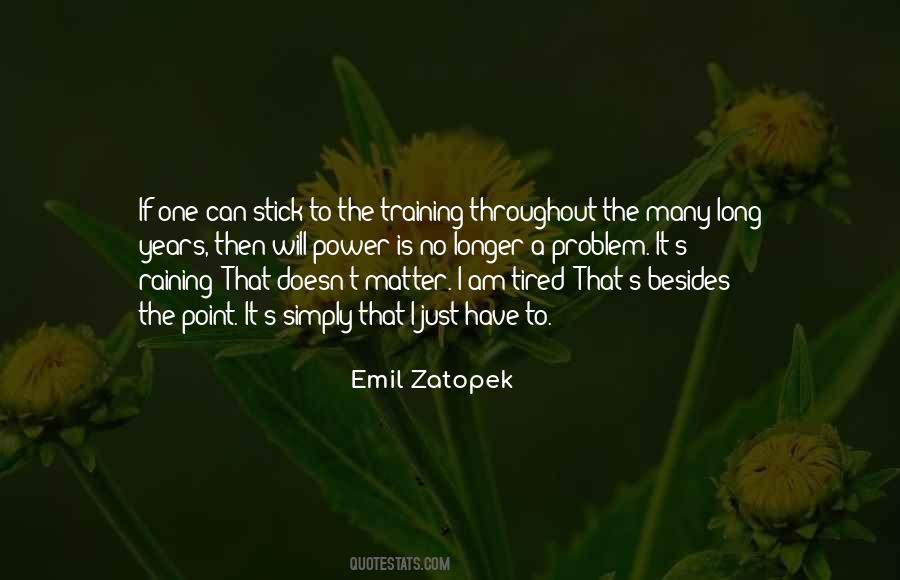 No Matter How Tired You Are Quotes #1017937