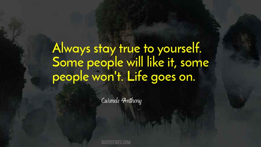 Always Stay True To Yourself Quotes #1308152