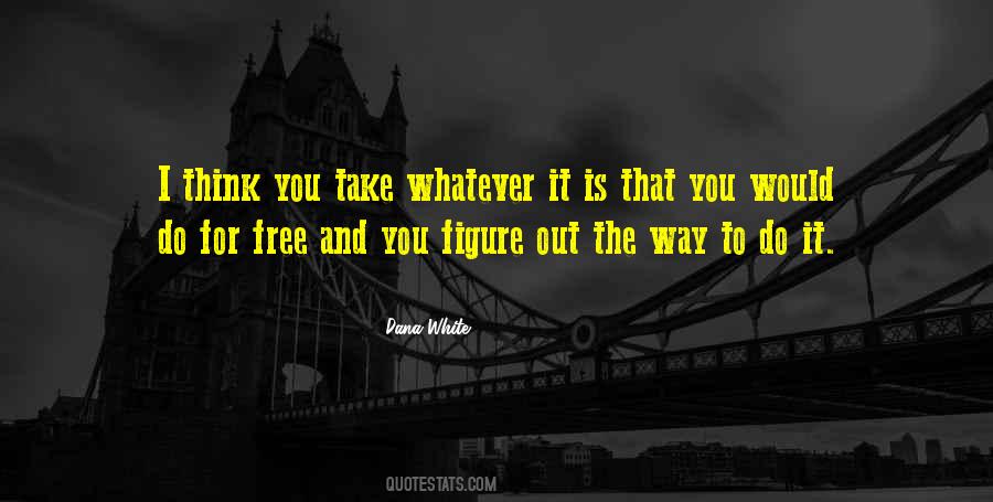 Whatever It Is It Is Quotes #226145