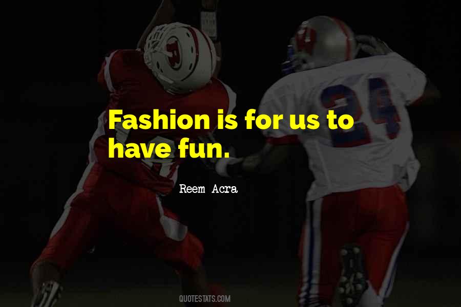 Fashion Should Be Fun Quotes #375762