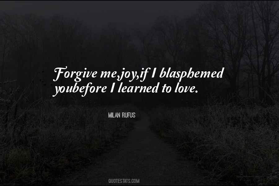 Forgive Me Love Quotes #1383725
