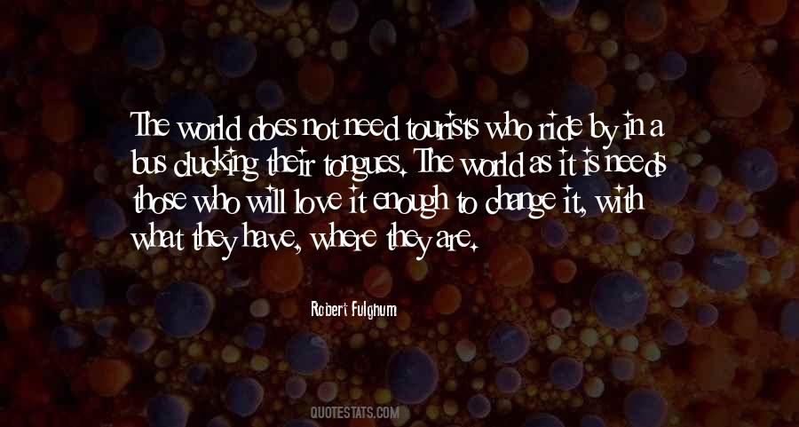 The World Needs Love Quotes #1531288