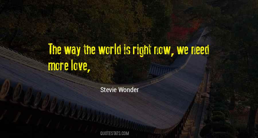 The World Needs Love Quotes #877517