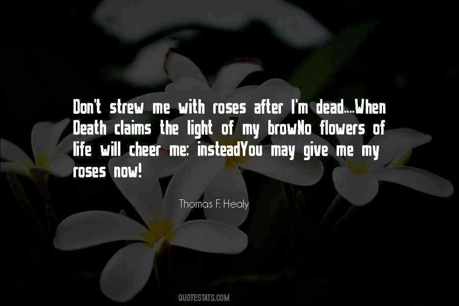 Give Me Roses Quotes #1442423
