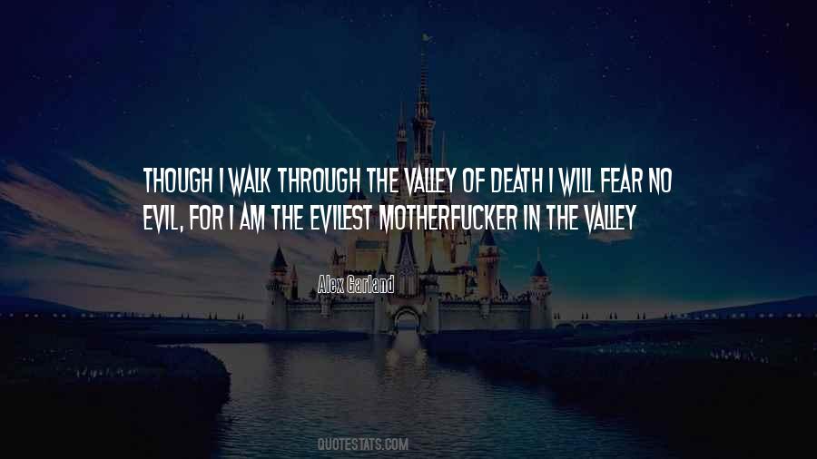 As I Walk Through The Valley Of Death Quotes #1550027