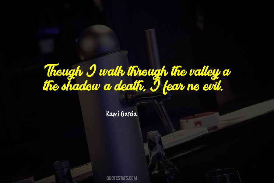 As I Walk Through The Valley Of Death Quotes #695508