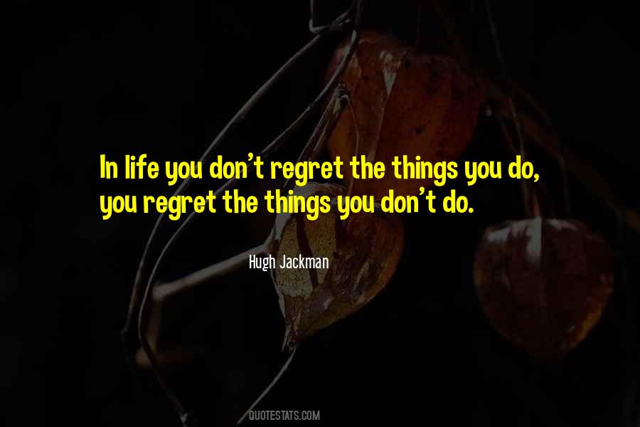 You Dont Regret The Things You Did Quotes #524572
