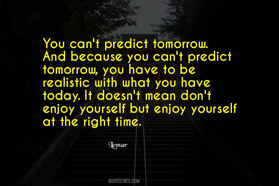 Enjoy The Time You Have Quotes #1617633