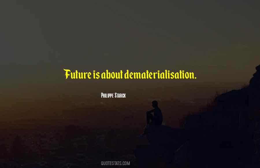 Dematerialisation Quotes #284520