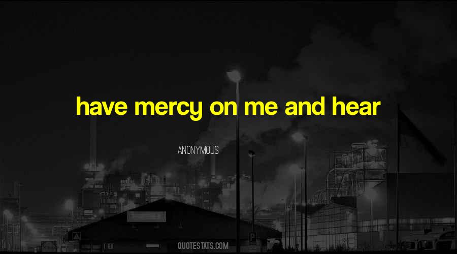 Please Have Mercy On Me Quotes #11086