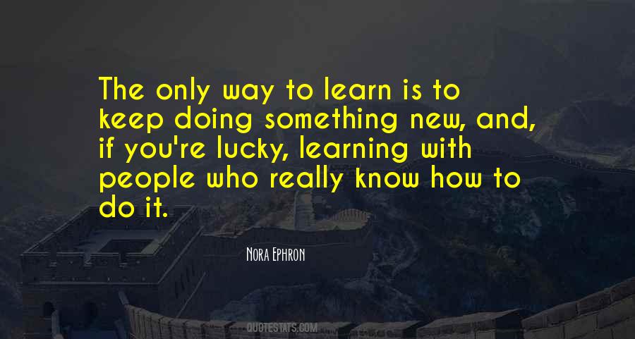 You Learn Something New Quotes #1740635
