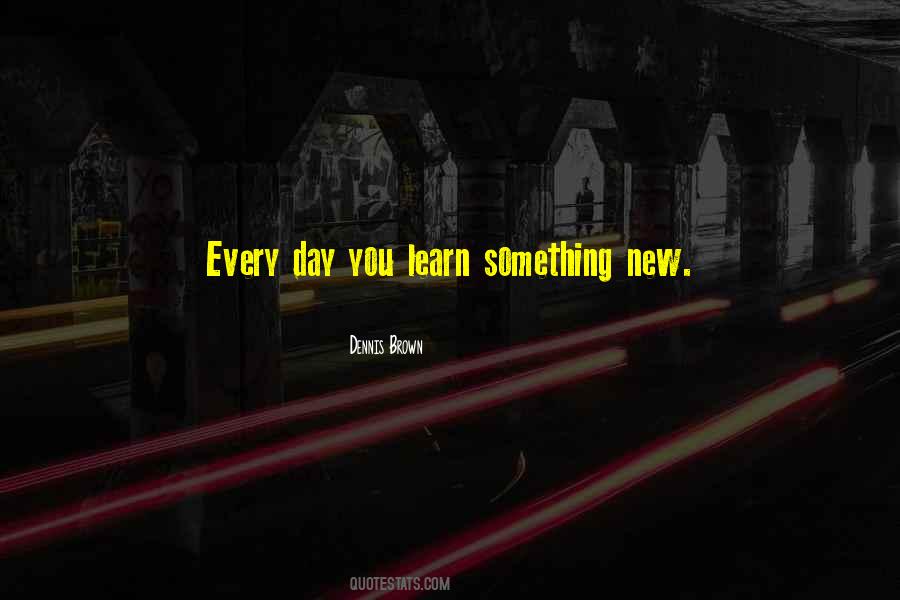 You Learn Something New Quotes #315953