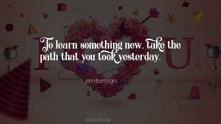 You Learn Something New Quotes #570896