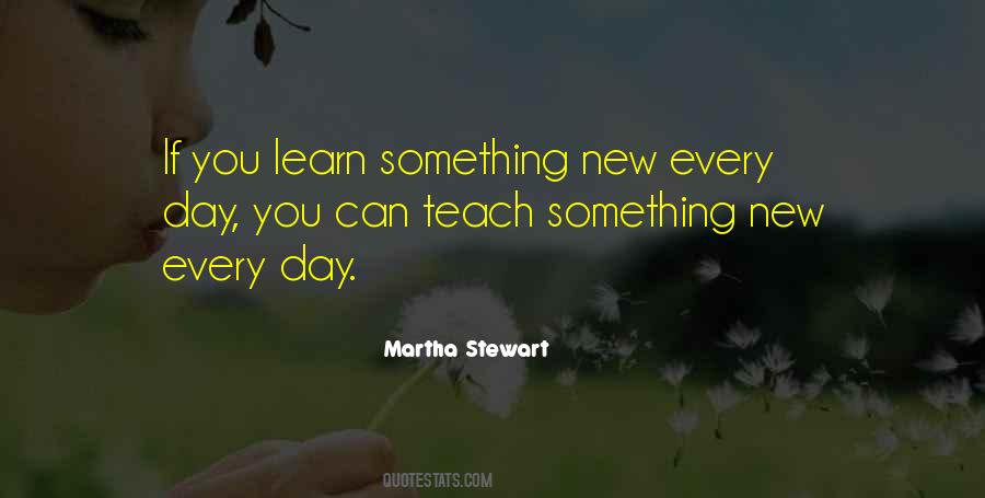 You Learn Something New Quotes #709051