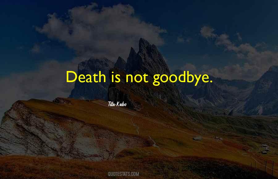 Goodbye Is Goodbye Quotes #261007