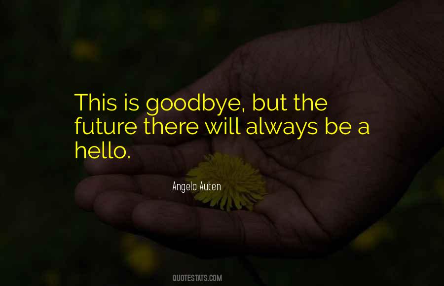 Goodbye Is Goodbye Quotes #642179