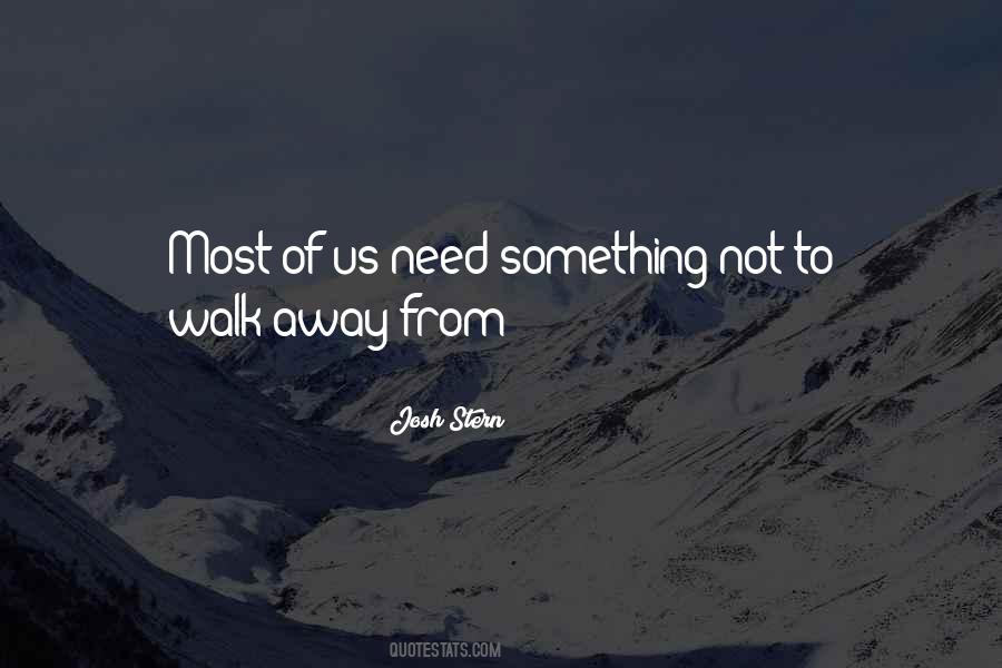 When You Need To Walk Away Quotes #1388369