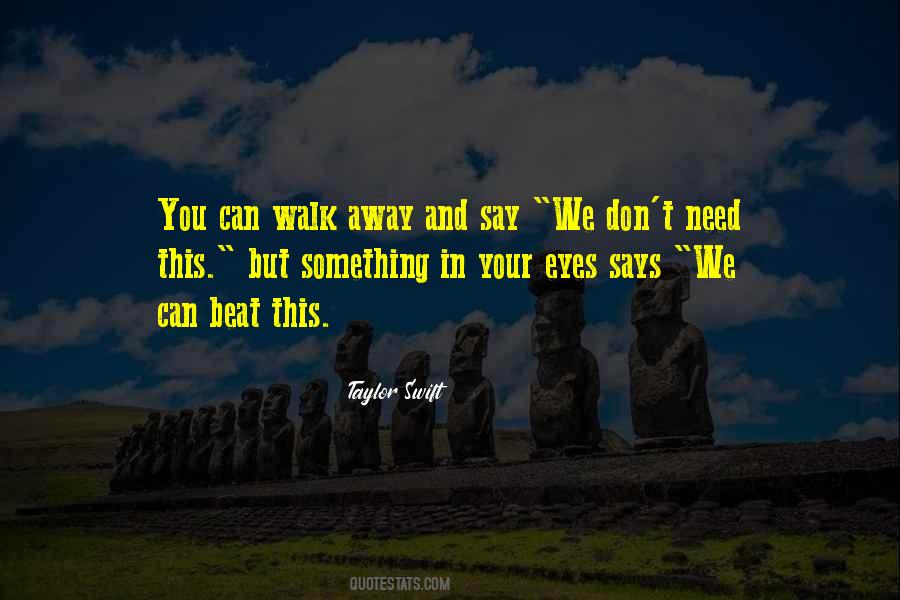 When You Need To Walk Away Quotes #554432