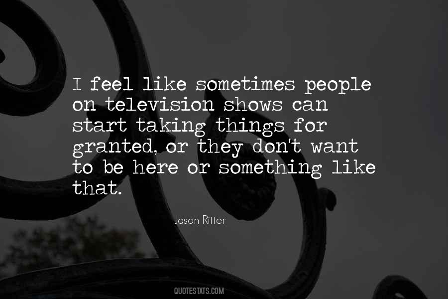 You Are Taking Me For Granted Quotes #862950